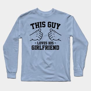 This guy loves his girlfriend Long Sleeve T-Shirt